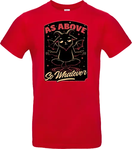 Baphomet Whatever Funny - Baphomet, Whatever, Fun, Funny, Cool, Demon, Devil, Sarcasm, Sarcastic, Sarcastic Art, Sarcastic Humor, Ritual, Occult, Occultism, Magic, Magical, Magical Creatures, Magical Creature, Dark Fantasy, Cozy Fantasy, Exhausted, Exhausts, Exhausting, Exhaustion, Pentagram, Above - Standard T-Shirt