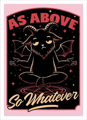 Baphomet Whatever Funny - Baphomet, Whatever, Fun, Funny, Cool, Demon, Devil, Sarcasm, Sarcastic, Sarcastic Art, Sarcastic Humor, Ritual, Occult, Occultism, Magic, Magical, Magical Creatures, Magical Creature, Dark Fantasy, Cozy Fantasy, Exhausted, Exhausts, Exhausting, Exhaustion, Pentagram, Above - Kunstdruck