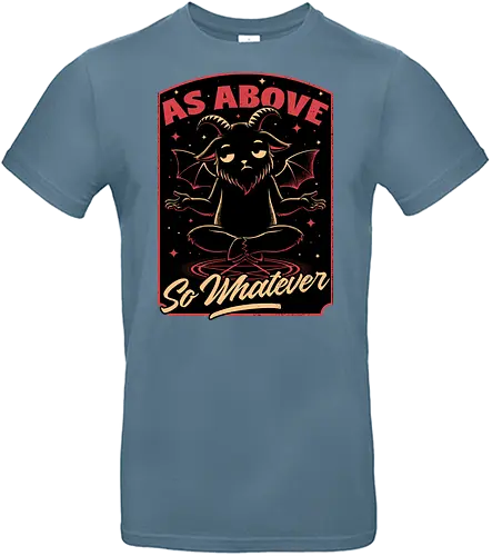 Baphomet Whatever Funny - Baphomet, Whatever, Fun, Funny, Cool, Demon, Devil, Sarcasm, Sarcastic, Sarcastic Art, Sarcastic Humor, Ritual, Occult, Occultism, Magic, Magical, Magical Creatures, Magical Creature, Dark Fantasy, Cozy Fantasy, Exhausted, Exhausts, Exhausting, Exhaustion, Pentagram, Above - Standard T-Shirt