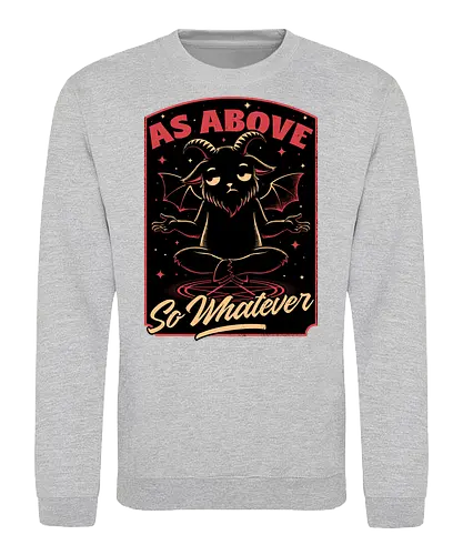 Baphomet Whatever Funny - Baphomet, Whatever, Fun, Funny, Cool, Demon, Devil, Sarcasm, Sarcastic, Sarcastic Art, Sarcastic Humor, Ritual, Occult, Occultism, Magic, Magical, Magical Creatures, Magical Creature, Dark Fantasy, Cozy Fantasy, Exhausted, Exhausts, Exhausting, Exhaustion, Pentagram, Above - Sweatshirt