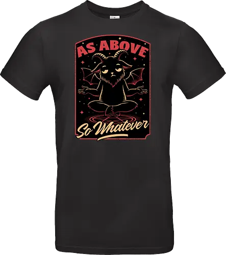 Baphomet Whatever Funny - Baphomet, Whatever, Fun, Funny, Cool, Demon, Devil, Sarcasm, Sarcastic, Sarcastic Art, Sarcastic Humor, Ritual, Occult, Occultism, Magic, Magical, Magical Creatures, Magical Creature, Dark Fantasy, Cozy Fantasy, Exhausted, Exhausts, Exhausting, Exhaustion, Pentagram, Above - Standard T-Shirt