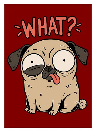 Pug Dog Funny - Pug, Dog, Funny, Fun, Pet, Animal, Cool, Just Awesome, Awesome, Lost, Cute, Life, Derpy, What, Dumb, Pugs, Original Art - Kunstdruck