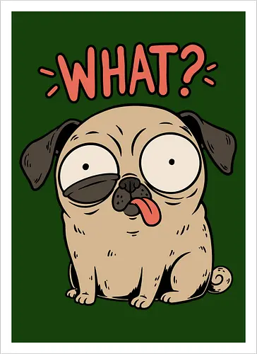 Pug Dog Funny - Pug, Dog, Funny, Fun, Pet, Animal, Cool, Just Awesome, Awesome, Lost, Cute, Life, Derpy, What, Dumb, Pugs, Original Art - Kunstdruck