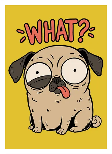 Pug Dog Funny - Pug, Dog, Funny, Fun, Pet, Animal, Cool, Just Awesome, Awesome, Lost, Cute, Life, Derpy, What, Dumb, Pugs, Original Art - Kunstdruck