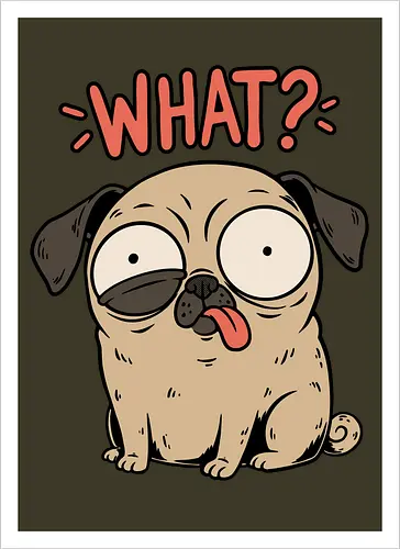 Pug Dog Funny - Pug, Dog, Funny, Fun, Pet, Animal, Cool, Just Awesome, Awesome, Lost, Cute, Life, Derpy, What, Dumb, Pugs, Original Art - Kunstdruck
