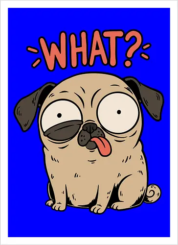 Pug Dog Funny - Pug, Dog, Funny, Fun, Pet, Animal, Cool, Just Awesome, Awesome, Lost, Cute, Life, Derpy, What, Dumb, Pugs, Original Art - Kunstdruck
