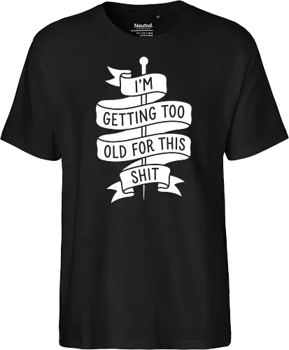 Too Old For This - getting too old for this shit shirt, funny sarcastic graphic tee, traditional tattoo banner apparel, millennial burnout clothing, funny quote streetwear, minimalist text design tee, edgy humor shirt, relatable exhaustion graphic, vintage ribbon saying merch, grumpy aesthetic fashion - Fairtrade T-Shirt