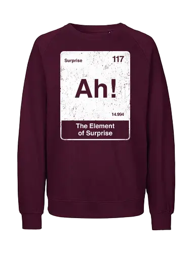 Ah The element of surprise - Ah surprise, the element, elements, science, scientist, Ryan gosling, project Hail Mary, space, comedy, am I smart, the element of surprise, chemistry, physics, science fiction, Periodic table - Fairtrade Sweatshirt
