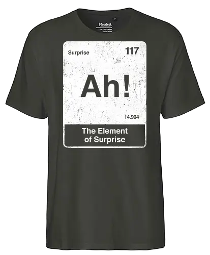 Ah The element of surprise - Ah surprise, the element, elements, science, scientist, Ryan gosling, project Hail Mary, space, comedy, am I smart, the element of surprise, chemistry, physics, science fiction, Periodic table - Fairtrade T-Shirt