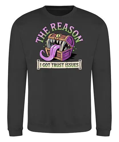 The reason I got trust issues - dnd mimic, trust issues, ttrpg gift, dungeon master, critical role, dnd monster, goblin dice, critical hit - Sweatshirt