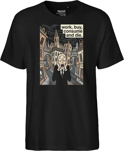 Absurd Existence: The Modern Scream - The Scream parody shirt, anti capitalist graphic tee, existential dread apparel, funny art history merch, work buy consume die, sarcastic corporate clothing, modern art mashup, ironic streetwear design, absurdism philosophy shirt, dark humor aesthetic tee - Fairtrade T-Shirt