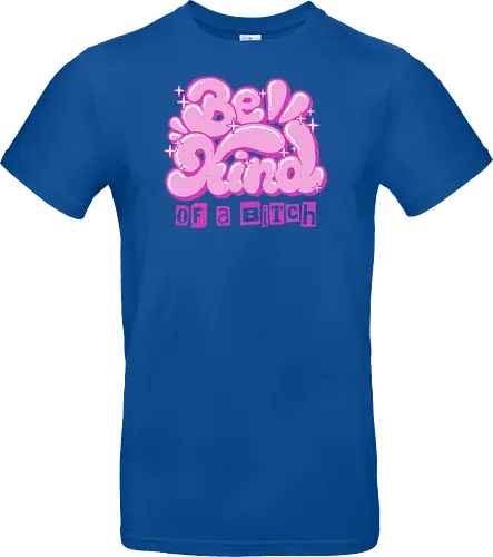 Be Kind of a Bitch - be kind of a bitch, bitchy, sarcastic, womens rights, sassy humor, cheeky humor, funny adulting, bitch, hilarious women, feminism, funny, girl power, pink, text, xmorfina - Standard T-Shirt