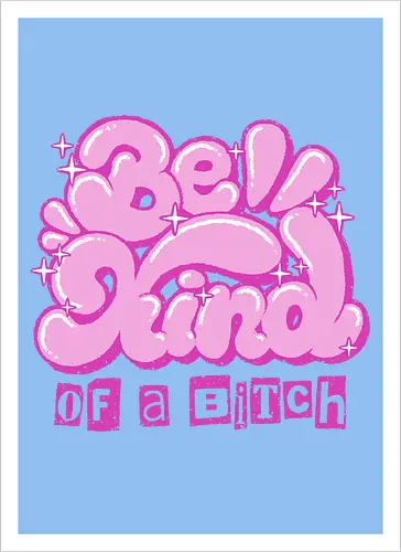 Be Kind of a Bitch - be kind of a bitch, bitchy, sarcastic, womens rights, sassy humor, cheeky humor, funny adulting, bitch, hilarious women, feminism, funny, girl power, pink, text, xmorfina - Kunstdruck