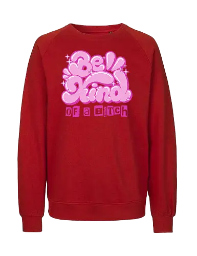 Be Kind of a Bitch - be kind of a bitch, bitchy, sarcastic, womens rights, sassy humor, cheeky humor, funny adulting, bitch, hilarious women, feminism, funny, girl power, pink, text, xmorfina - Fairtrade Sweatshirt