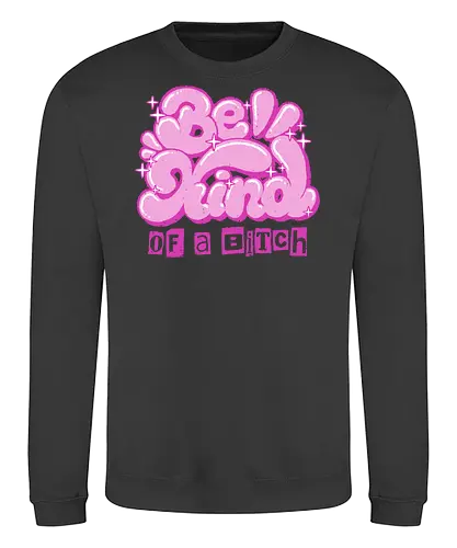 Be Kind of a Bitch - be kind of a bitch, bitchy, sarcastic, womens rights, sassy humor, cheeky humor, funny adulting, bitch, hilarious women, feminism, funny, girl power, pink, text, xmorfina - Sweatshirt