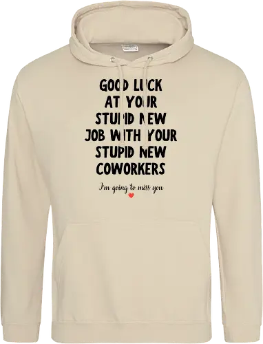 Good Luck at Your New Job Funny Goodbye Quote, Sarcastic Farewell Humor for Coworkers, Office Leaving Celebration, New Career Congratulations - funny new job, good luck quote, goodbye coworker, farewell humor, office goodbye, leaving work, leaving office, new career, new beginning, job change, promotion celebration, resignation, work friend, office friend, teammate, colleague humor, sarcastic quote, funny office saying, workplace humor, farewell saying, congratulations, good luck wishes, miss you quote, coworker gift idea, office party, last day at work, career milestone, employee appreciation, boss leaving, manager leaving, retirement humor, work bestie, office life, corporate humor, funny farewell, work celebration, office joke, team goodbye, goodbye message, congratulations quote - Standard Hoodie