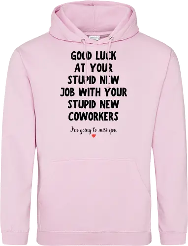 Good Luck at Your New Job Funny Goodbye Quote, Sarcastic Farewell Humor for Coworkers, Office Leaving Celebration, New Career Congratulations - funny new job, good luck quote, goodbye coworker, farewell humor, office goodbye, leaving work, leaving office, new career, new beginning, job change, promotion celebration, resignation, work friend, office friend, teammate, colleague humor, sarcastic quote, funny office saying, workplace humor, farewell saying, congratulations, good luck wishes, miss you quote, coworker gift idea, office party, last day at work, career milestone, employee appreciation, boss leaving, manager leaving, retirement humor, work bestie, office life, corporate humor, funny farewell, work celebration, office joke, team goodbye, goodbye message, congratulations quote - Standard Hoodie