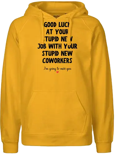 Good Luck at Your New Job Funny Goodbye Quote, Sarcastic Farewell Humor for Coworkers, Office Leaving Celebration, New Career Congratulations - funny new job, good luck quote, goodbye coworker, farewell humor, office goodbye, leaving work, leaving office, new career, new beginning, job change, promotion celebration, resignation, work friend, office friend, teammate, colleague humor, sarcastic quote, funny office saying, workplace humor, farewell saying, congratulations, good luck wishes, miss you quote, coworker gift idea, office party, last day at work, career milestone, employee appreciation, boss leaving, manager leaving, retirement humor, work bestie, office life, corporate humor, funny farewell, work celebration, office joke, team goodbye, goodbye message, congratulations quote - Fairtrade Hoodie