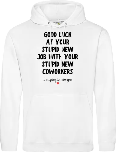 Good Luck at Your New Job Funny Goodbye Quote, Sarcastic Farewell Humor for Coworkers, Office Leaving Celebration, New Career Congratulations - funny new job, good luck quote, goodbye coworker, farewell humor, office goodbye, leaving work, leaving office, new career, new beginning, job change, promotion celebration, resignation, work friend, office friend, teammate, colleague humor, sarcastic quote, funny office saying, workplace humor, farewell saying, congratulations, good luck wishes, miss you quote, coworker gift idea, office party, last day at work, career milestone, employee appreciation, boss leaving, manager leaving, retirement humor, work bestie, office life, corporate humor, funny farewell, work celebration, office joke, team goodbye, goodbye message, congratulations quote - Standard Hoodie