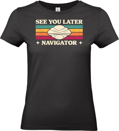 See You Later Navigator - sci fi, 80s, 80s movies, alien, cult classic, extraterrestrial, geek, nerd, nostalgia, retro, science fiction, space, spaceship, time travel, ufo - Standard T-Shirt (Frauen)
