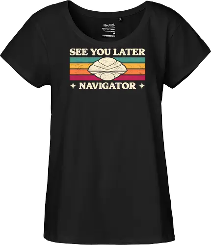 See You Later Navigator - sci fi, 80s, 80s movies, alien, cult classic, extraterrestrial, geek, nerd, nostalgia, retro, science fiction, space, spaceship, time travel, ufo - Fairtrade Girl Shirt