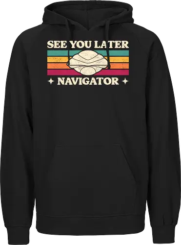 See You Later Navigator - sci fi, 80s, 80s movies, alien, cult classic, extraterrestrial, geek, nerd, nostalgia, retro, science fiction, space, spaceship, time travel, ufo - Fairtrade Hoodie