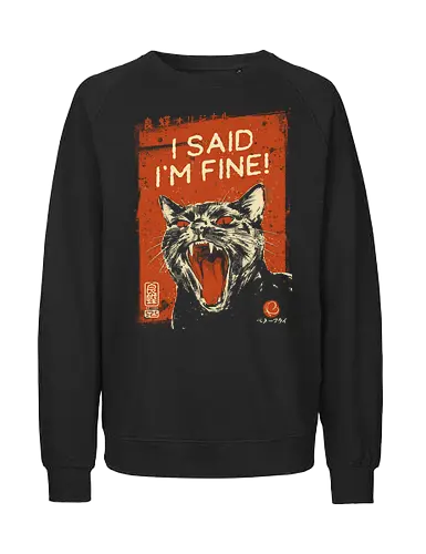 I Said I'm Fine - cat, funny, angry, black cat, vintage, retro, japanese, sarcastic, screaming, introvert, quote, im fine, humor, cute, mood - Fairtrade Sweatshirt