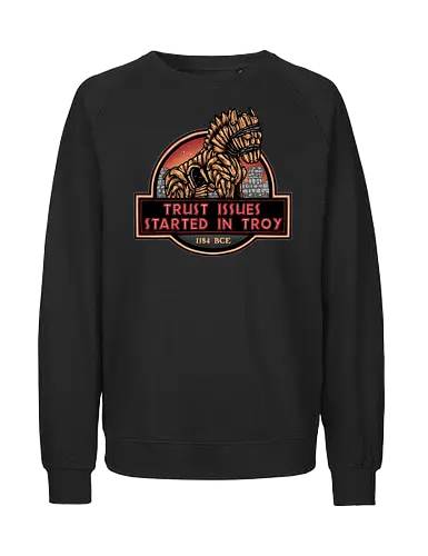 Trust Issues Started In Troy - Movie, film, myth, adventure, poem, action, fantasy, mythic, trust, funny - Fairtrade Sweatshirt