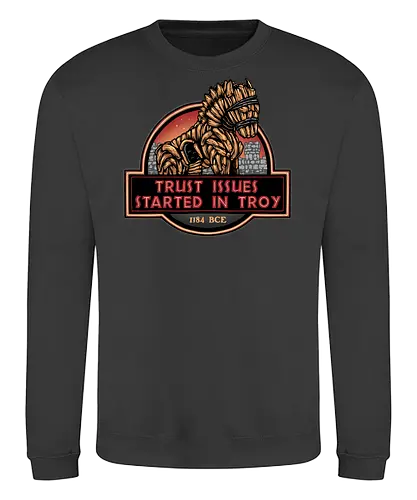 Trust Issues Started In Troy - Movie, film, myth, adventure, poem, action, fantasy, mythic, trust, funny - Sweatshirt