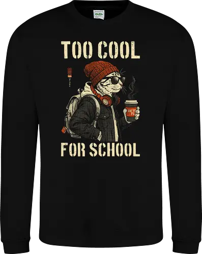 Too Cool For School - cat, humor, vintage, retro, hipster, funny quote, cool, coffee, funny cat, cat lover, back to school, first day at school, cool kids, streetwear, attitude - Sweatshirt