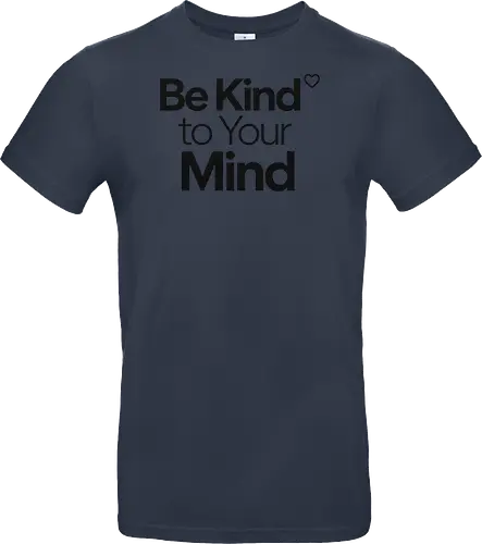 Be Kind to Your Mind Mental Health Frieden Achtsamkeit - Mental Health, Achtsamkeit, Mindfulness, Mental Health Awareness, Selbstfürsorge, Frieden, Positivität, Wellness - Standard T-Shirt