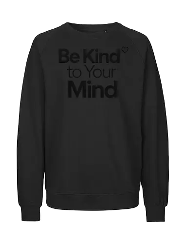 Be Kind to Your Mind Mental Health Frieden Achtsamkeit - Mental Health, Achtsamkeit, Mindfulness, Mental Health Awareness, Selbstfürsorge, Frieden, Positivität, Wellness - Fairtrade Sweatshirt