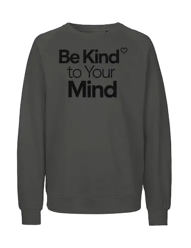 Be Kind to Your Mind Mental Health Frieden Achtsamkeit - Mental Health, Achtsamkeit, Mindfulness, Mental Health Awareness, Selbstfürsorge, Frieden, Positivität, Wellness - Fairtrade Sweatshirt