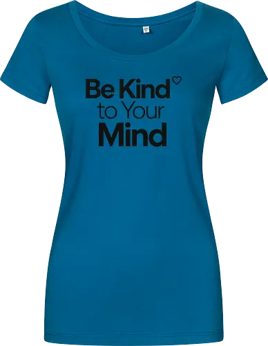 Be Kind to Your Mind Mental Health Frieden Achtsamkeit - Mental Health, Achtsamkeit, Mindfulness, Mental Health Awareness, Selbstfürsorge, Frieden, Positivität, Wellness - Damen T-Shirt