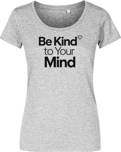 Be Kind to Your Mind Mental Health Frieden Achtsamkeit - Mental Health, Achtsamkeit, Mindfulness, Mental Health Awareness, Selbstfürsorge, Frieden, Positivität, Wellness - Damen T-Shirt