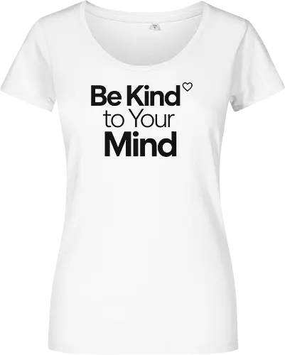 Be Kind to Your Mind Mental Health Frieden Achtsamkeit - Mental Health, Achtsamkeit, Mindfulness, Mental Health Awareness, Selbstfürsorge, Frieden, Positivität, Wellness - Damen T-Shirt