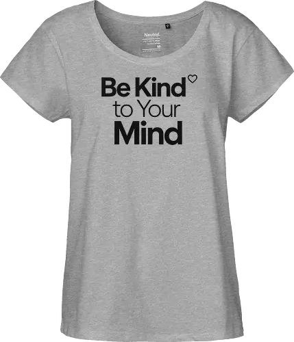 Be Kind to Your Mind Mental Health Frieden Achtsamkeit - Mental Health, Achtsamkeit, Mindfulness, Mental Health Awareness, Selbstfürsorge, Frieden, Positivität, Wellness - Fairtrade Girl Shirt