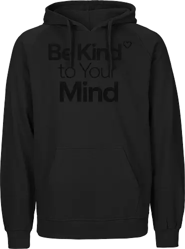 Be Kind to Your Mind Mental Health Frieden Achtsamkeit - Mental Health, Achtsamkeit, Mindfulness, Mental Health Awareness, Selbstfürsorge, Frieden, Positivität, Wellness - Fairtrade Hoodie