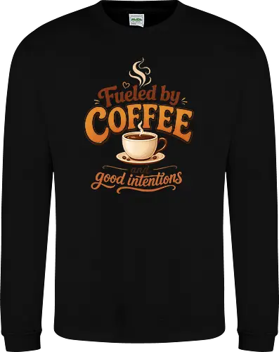 Fueled by Coffee and Good Intentions Kaffee Spruch Design - Kaffee, Coffee, Kaffeeliebhaber, Espresso, Spruch, Lifestyle, Morgenmuffel, Genuss, Office - Sweatshirt