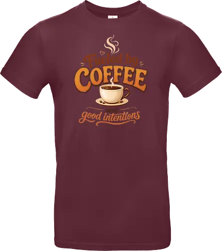 Fueled by Coffee and Good Intentions Kaffee Spruch Design - Kaffee, Coffee, Kaffeeliebhaber, Espresso, Spruch, Lifestyle, Morgenmuffel, Genuss, Office - Standard T-Shirt
