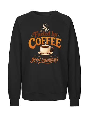 Fueled by Coffee and Good Intentions Kaffee Spruch Design - Kaffee, Coffee, Kaffeeliebhaber, Espresso, Spruch, Lifestyle, Morgenmuffel, Genuss, Office - Fairtrade Sweatshirt
