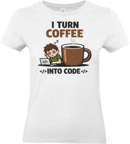 I Turn Coffee Into Code Programmierer Kaffee - Programmierer, Entwickler, Kaffee, Code, Coding, Coffee, Software, Nerd, Geek - Standard T-Shirt (Frauen)