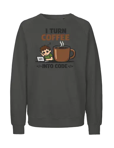 I Turn Coffee Into Code Programmierer Kaffee - Programmierer, Entwickler, Kaffee, Code, Coding, Coffee, Software, Nerd, Geek - Fairtrade Sweatshirt
