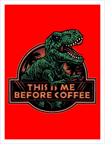 This is me before coffee - Dinosaur, dinosaurs, coffee, caffeine, morning, funny, humor, coffee lover - Kunstdruck
