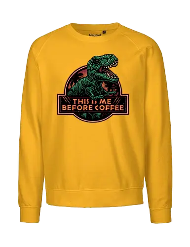 This is me before coffee - Dinosaur, dinosaurs, coffee, caffeine, morning, funny, humor, coffee lover - Fairtrade Sweatshirt
