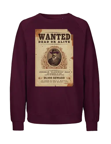Classic Vintage wild West Wanted Poster - Classic, Outlaw, Historic, Wanted Poster, Vintage, Wild West, Retro, Old West, Dead or Alive, Cowboy - Fairtrade Sweatshirt