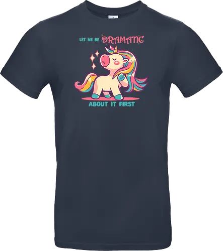 Let me be Dramatic Unicorn - Einhorn, Wange, Drama, unicorn, funny unicorn, pink unicorn, cute unicorn, fabulous, drama queen, hair, magical, fantasy, kawaii unicorn, pastel, sass - Standard T-Shirt