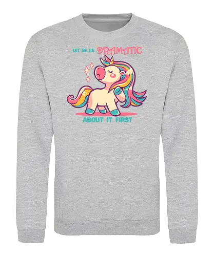 Let me be Dramatic Unicorn - Einhorn, Wange, Drama, unicorn, funny unicorn, pink unicorn, cute unicorn, fabulous, drama queen, hair, magical, fantasy, kawaii unicorn, pastel, sass - Sweatshirt
