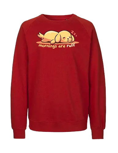 Mornings are Ruff - morning person, ruff, Morgen, rau, Hund, golden retriever, ruff morning, mornings are ruff, dog, sleepy, tired dog, sleepy dog, puppy, bad mornings, labrador - Fairtrade Sweatshirt