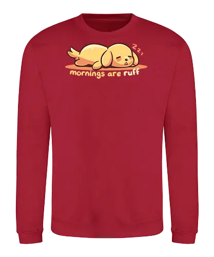 Mornings are Ruff - morning person, ruff, Morgen, rau, Hund, golden retriever, ruff morning, mornings are ruff, dog, sleepy, tired dog, sleepy dog, puppy, bad mornings, labrador - Sweatshirt